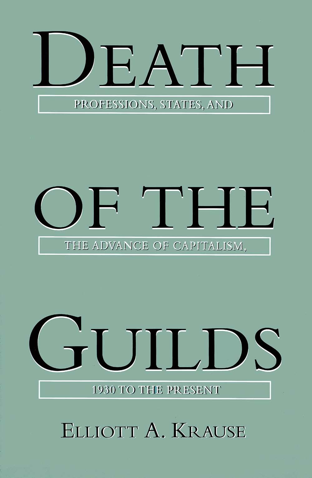 Death of the Guilds: Professions, States, and the Advance of Capitalism, 1930 to the Present [Paperback] Krause, Elliott A.