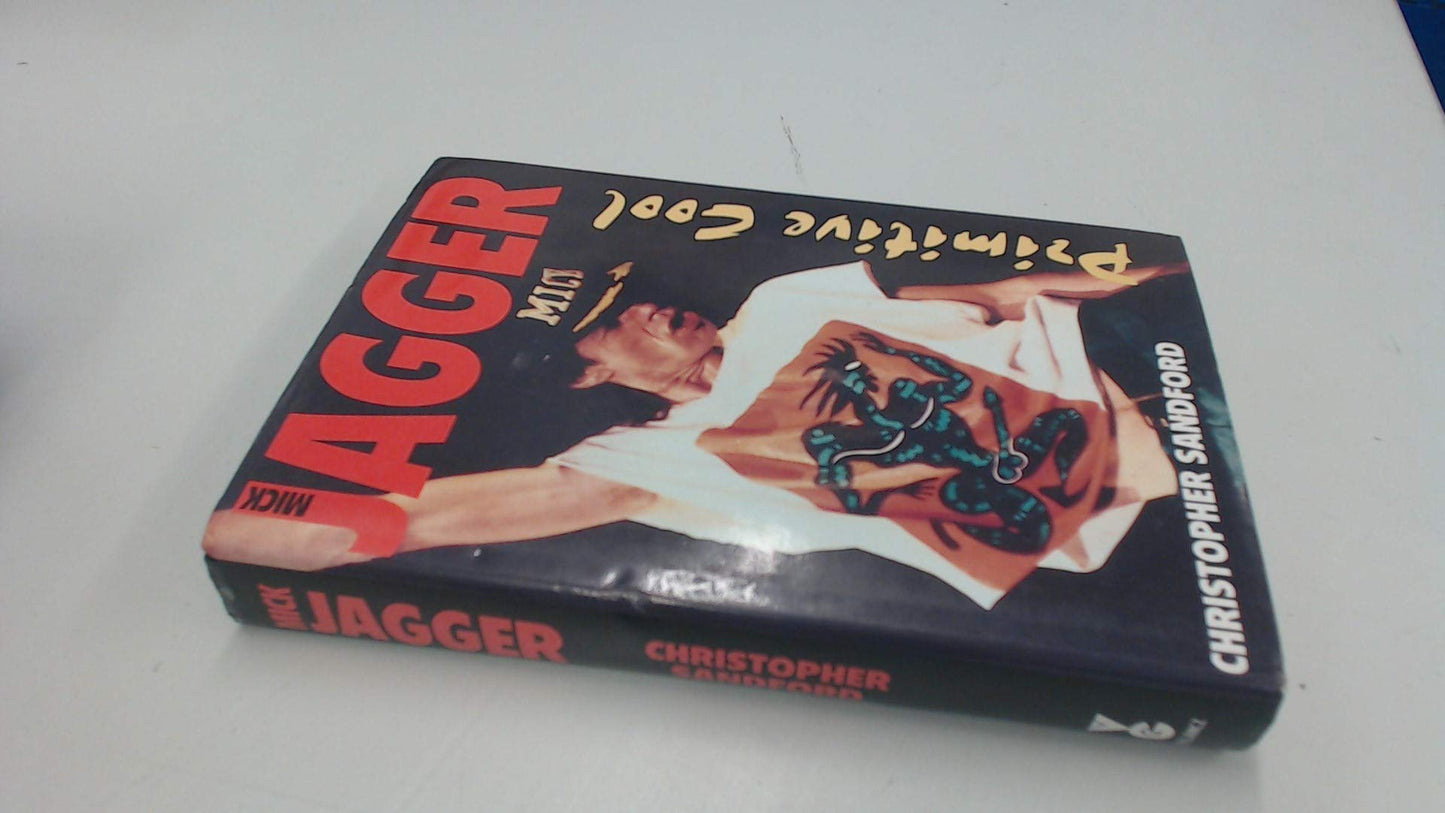 Mick Jagger: Primitive cool Sandford, Christopher