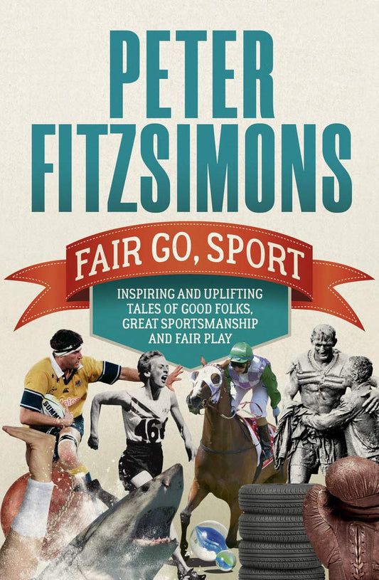 Fair Go, Sport: Inspiring and Uplifting Tales of the Good Folks, Great Sportsmanship and Fair Play [Paperback] Fitzsimons, Peter