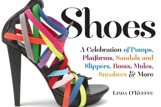 Shoes: A Celebration of Pumps, Sandals, Slippers & More [Paperback] O'Keeffe, Linda
