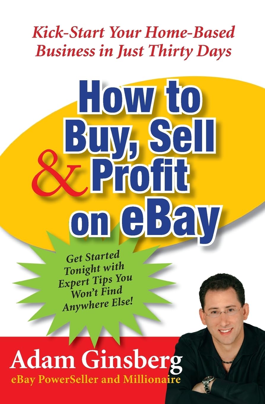 How To Buy, Sell, And Profit On Ebay: Kick-Start Your Million Dollar Business In Less Than 30 Days [Paperback] Ginsberg, Adam