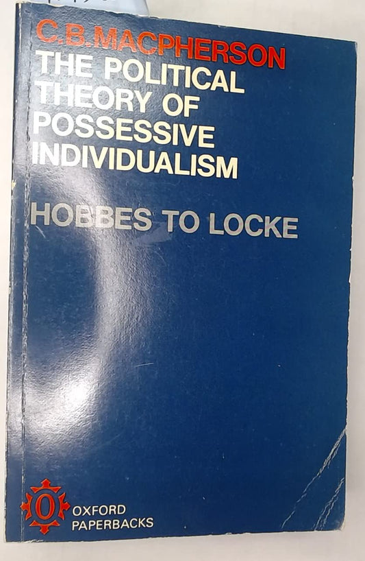 Political Theory of Possessive Individualism: Hobbes to Locke Macpherson,C. B.