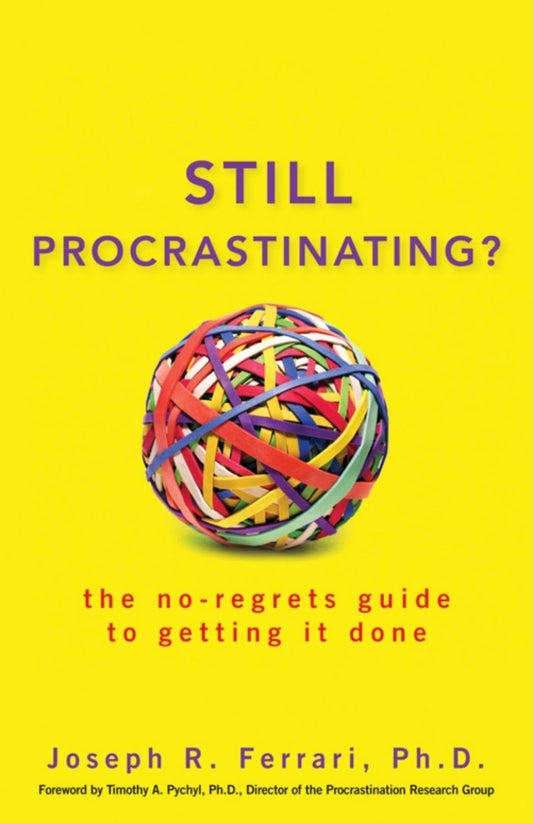 Still Procrastinating: The No-Regrets Guide to Getting It Done [Paperback] Ferrari, Joseph R