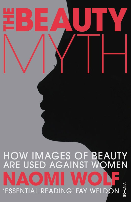 The Beauty Myth: How Images of Beauty are Used Against Women [Paperback] Wolf, Naomi