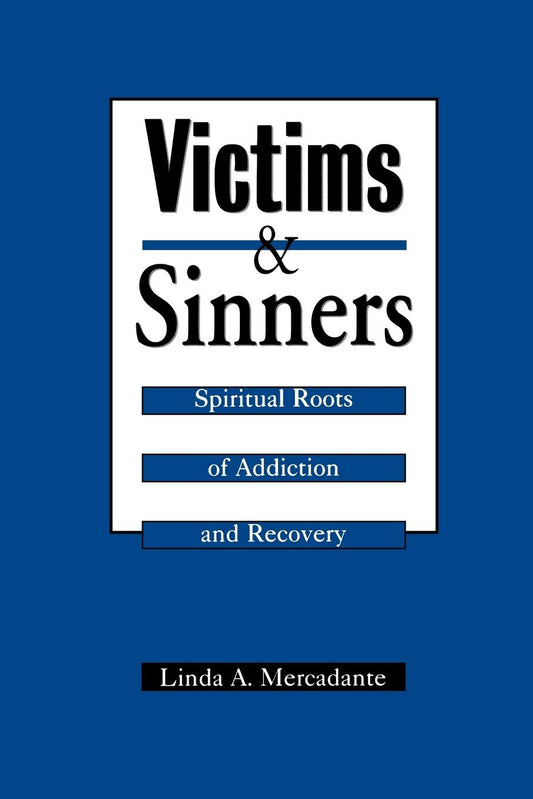 Victims and Sinners: Spiritual Roots of Addiction and Recovery [Paperback] Mercadante, Linda a