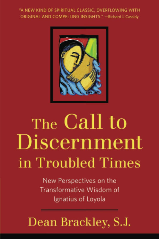 The Call to Discernment in Troubled Times: New Perspectives on the Transformative Wisdom of Ignatius of Loyola [Paperback] Brackley, Dean