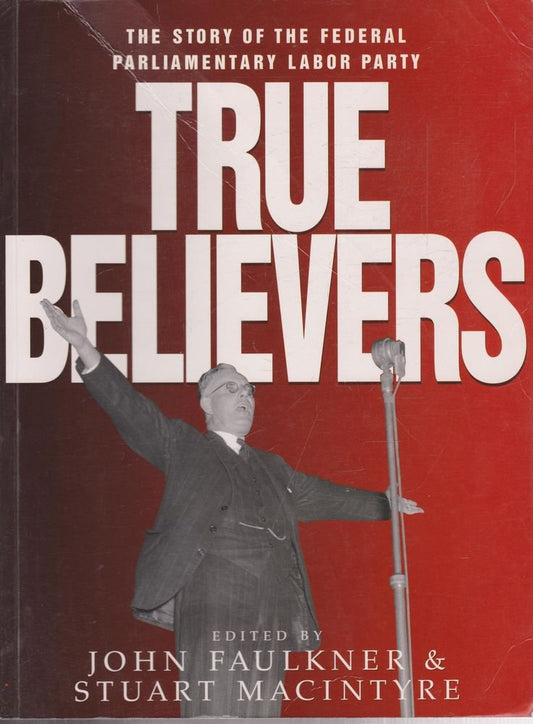 True Believers: The story of the Federal Parliamentary Labor Party