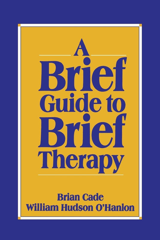 Brief Guide to Brief Therapy [Paperback] Cade, Brian and O'Hanlon, Bill