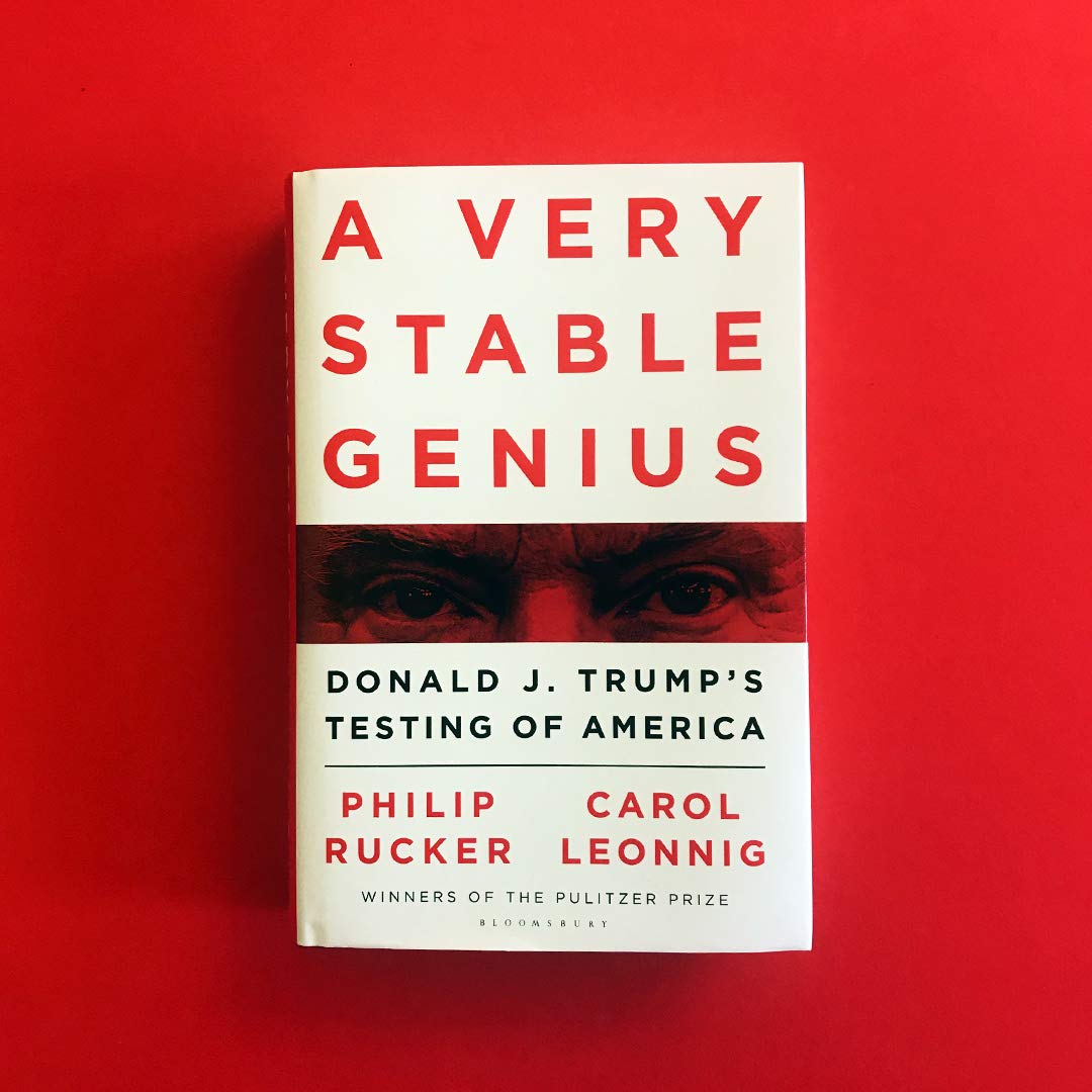 A Very Stable Genius: Donald J. Trump's Testing of America [Hardcover] Leonnig, Carol D. and Rucker, Philip