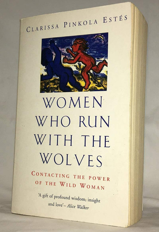 Women Who Run With The Wolves: Contacting the Power of the Wild Woman