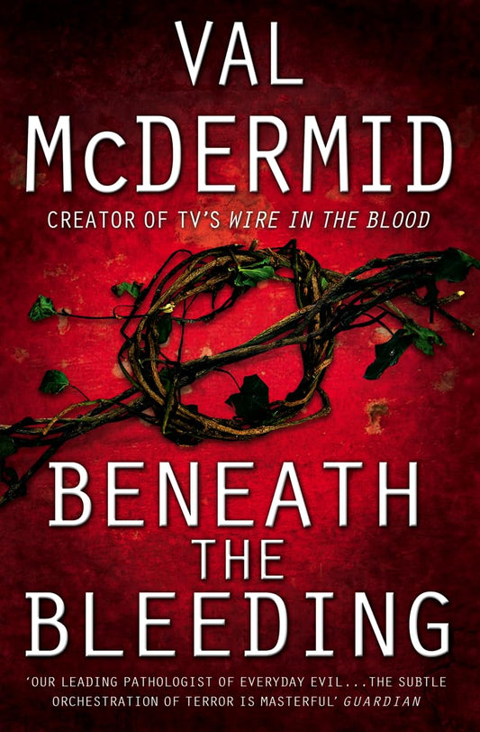 Beneath the Bleeding (Tony Hill and Carol Jordan, Book 5) McDermid, Val