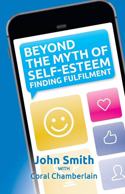 Beyond the Myth of Self-Esteem: Finding Fulfilment [Paperback] Smith, Kevin John and Chamberlain, Coral
