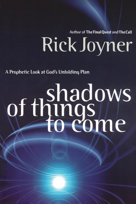 Shadows of Things to Come: A Prophetic Look at God's Unfolding Plan [Paperback] Joyner, Rick