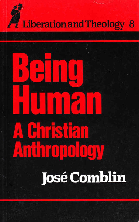 Being Human: A Christian Anthropology: Vol 8 Comblin