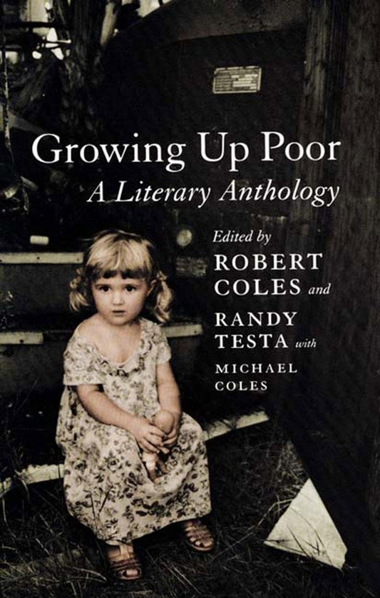 Growing Up Poor: A Literary Anthology [Paperback] Coles, Robert; Testa, Randy and Coles, Michael H.