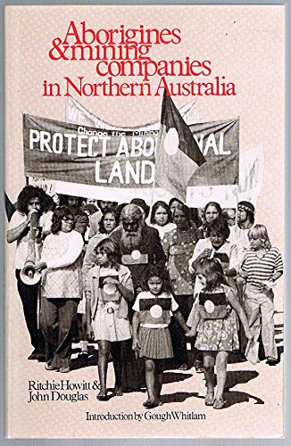 Aborigines and Mining Companies in Northern Australia Howitt, Richard and Douglas, John