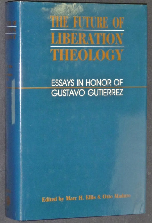 The Future of Liberation Theology: Essays in Honour of Gustavo Gutierrez Maduro, Otto and Ellis, Marc H.