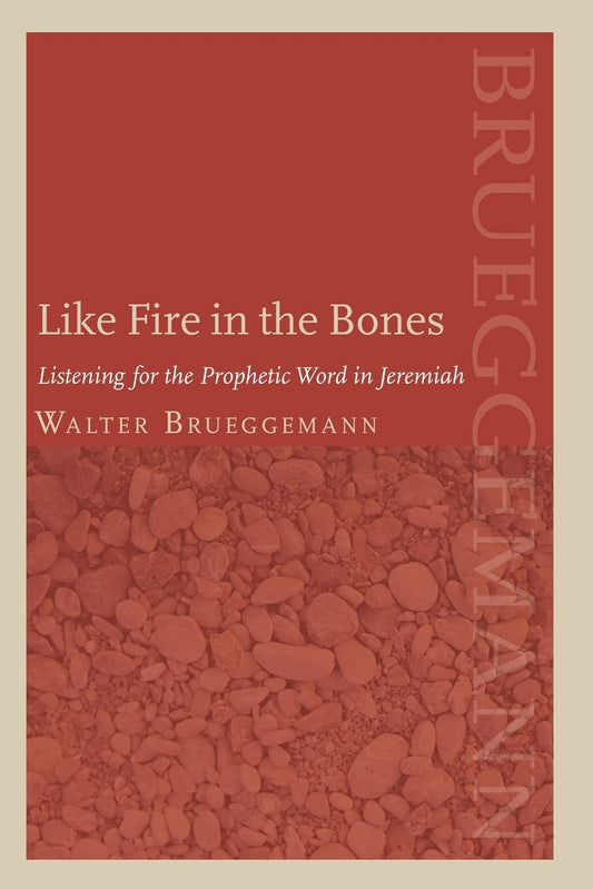 Like Fire in the Bones: Listening for the Prophetic Word in Jeremiah [Paperback] Brueggemann, William Marcellus McPheeters Professor of Old Testament Emeritus Walter and Miller, Patrick D