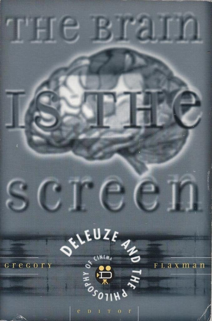 Brain Is The Screen: Deleuze and the Philosophy of Cinema