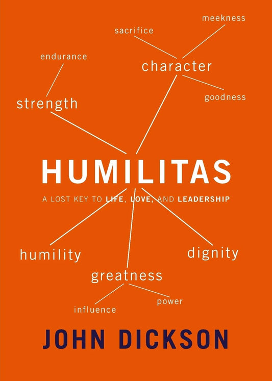 Humilitas: A Lost Key to Life, Love, and Leadership [Paperback] John Dickson