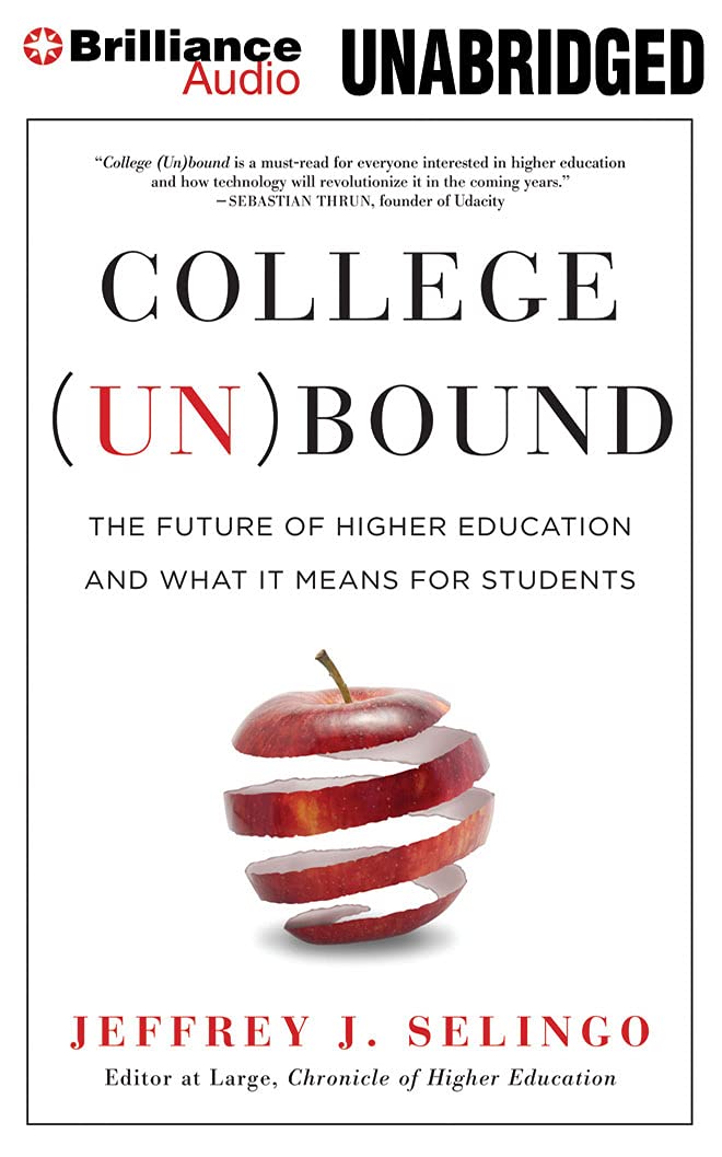 College (Un)bound: The Future of Higher Education and What It Means for Students [Paperback] Selingo, Jeffrey J.