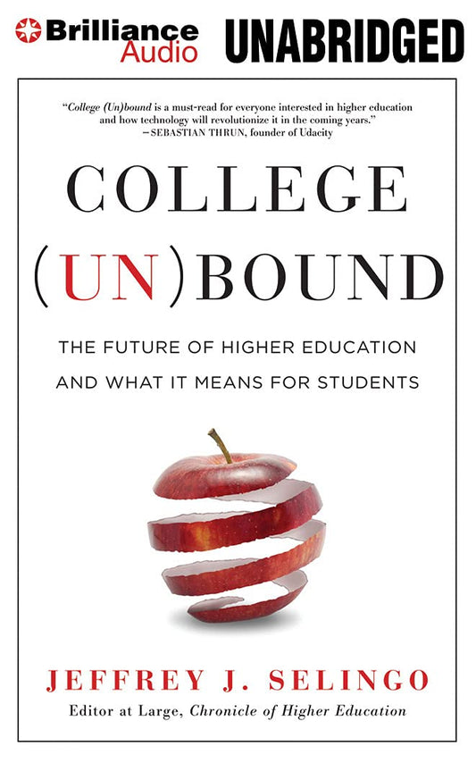College (Un)bound: The Future of Higher Education and What It Means for Students [Paperback] Selingo, Jeffrey J.