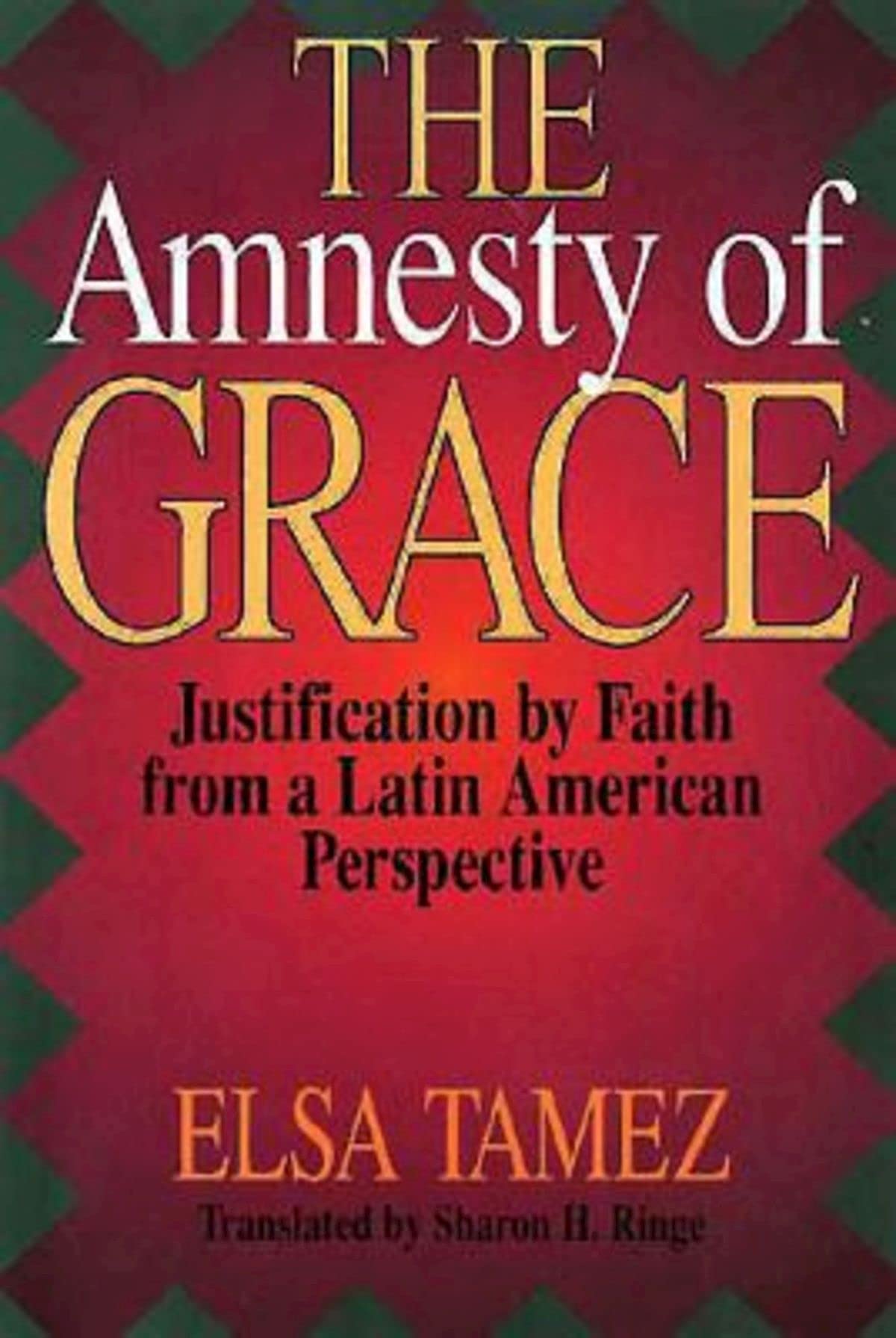 The Amnesty of Grace: Justification by Faith from a Latin American Perspective [Paperback] Tamez, Elsa