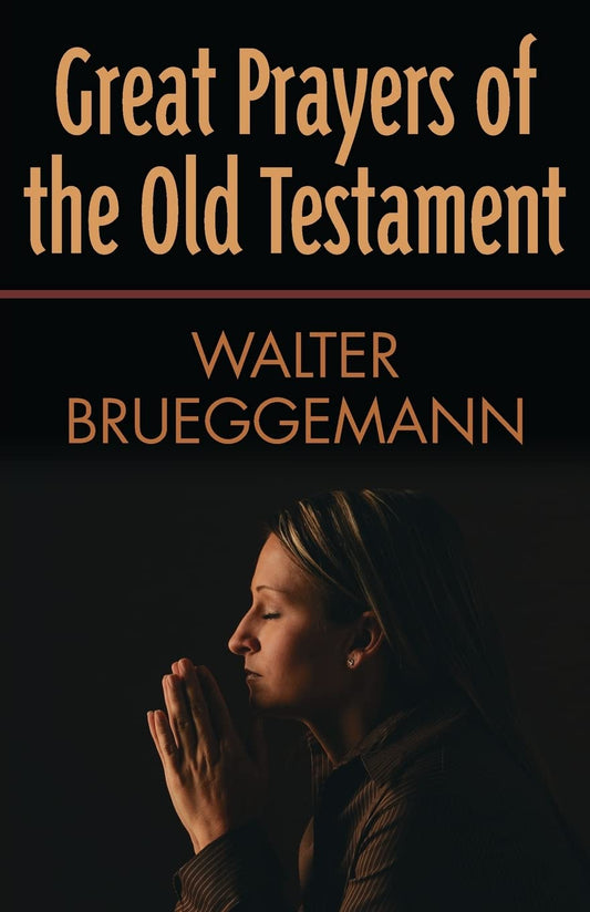 Great Prayers of the Old Testament [Paperback] Brueggemann, William Marcellus McPheeters Professor of Old Testament Emeritus Walter