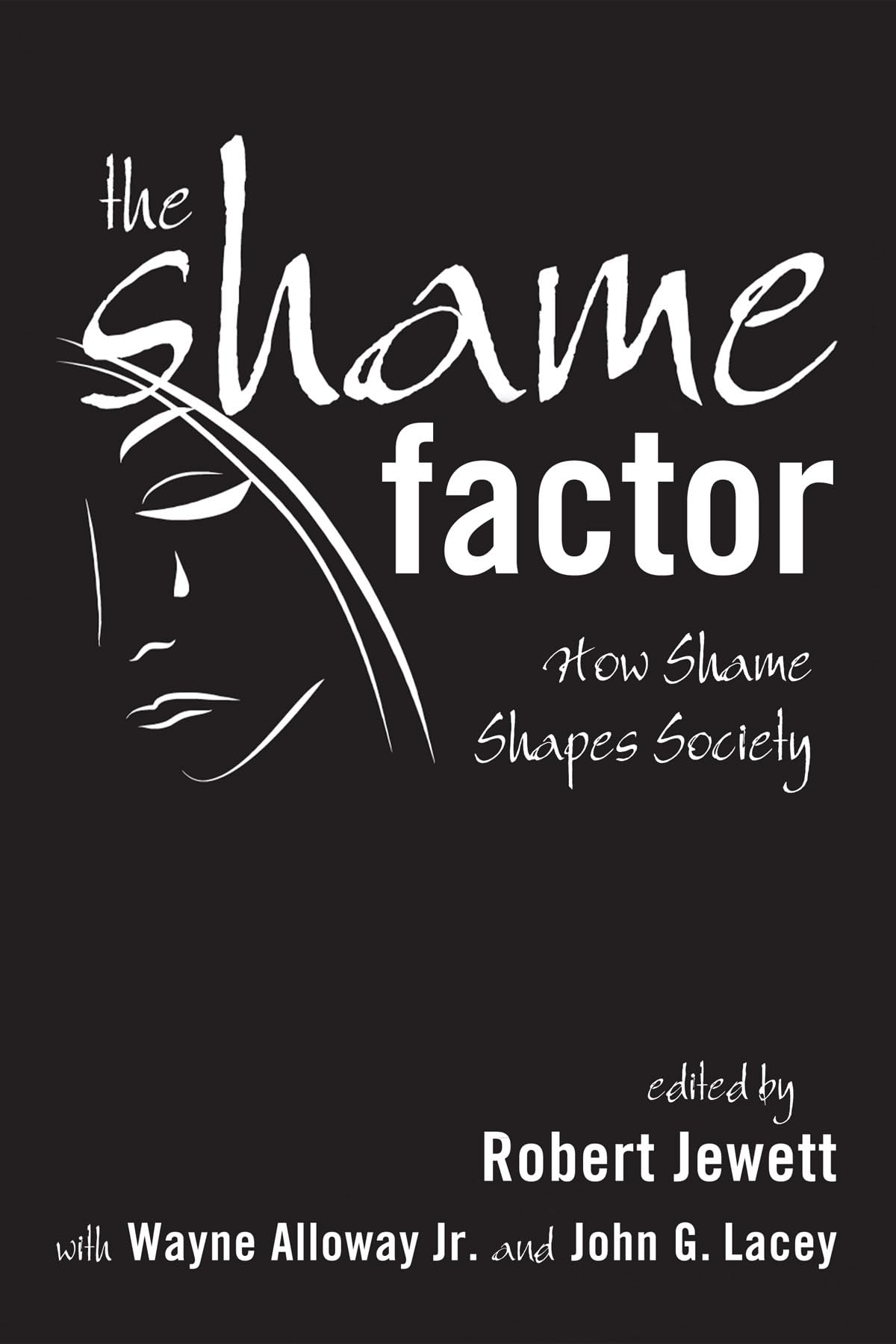 The Shame Factor: How Shame Shapes Society [Paperback] Alloway, Wayne; Lacey, John G. and Jewett, Robert
