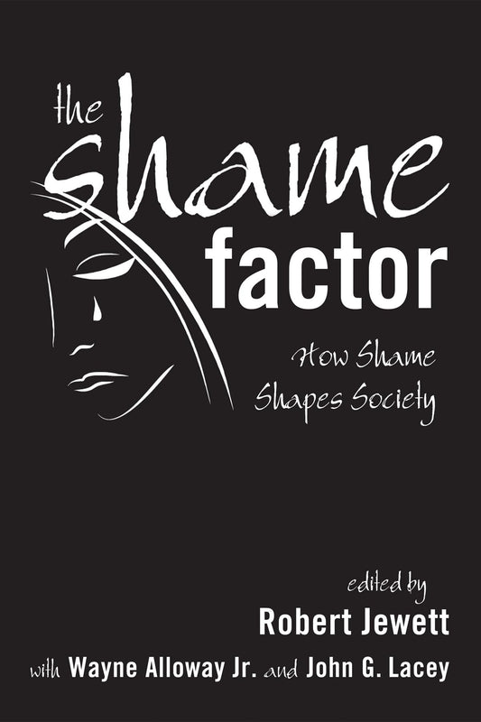 The Shame Factor: How Shame Shapes Society [Paperback] Alloway, Wayne; Lacey, John G. and Jewett, Robert