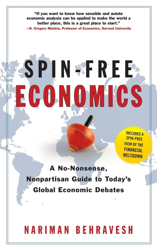 Spin-Free Economics: A No-Nonsense Nonpartisan Guide to Today's Global Economic Debates [Hardcover] Behravesh, Nariman