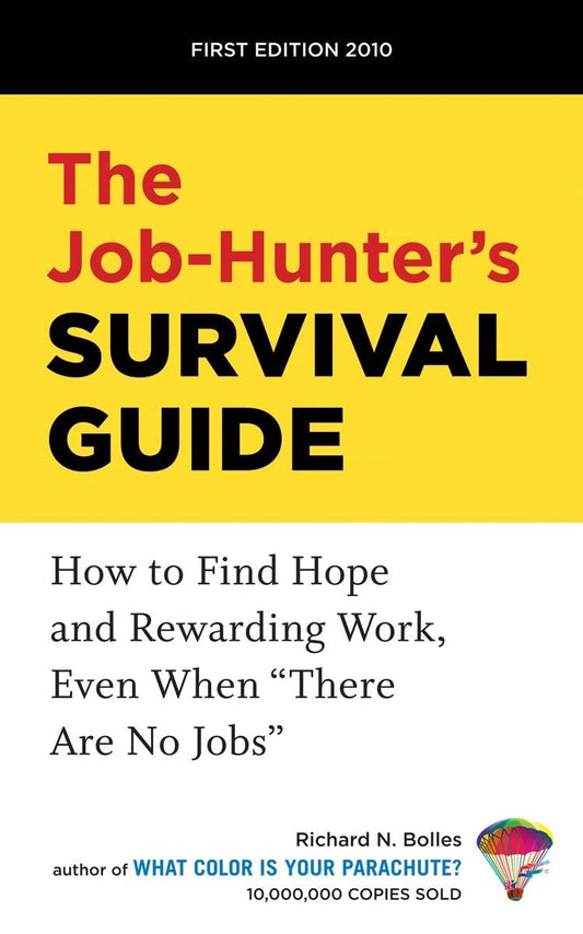 The Job-Hunter's Survival Guide: How to Find Hope and Rewarding Work, Even When There Are No Jobs [Paperback] Bolles, Richard N.