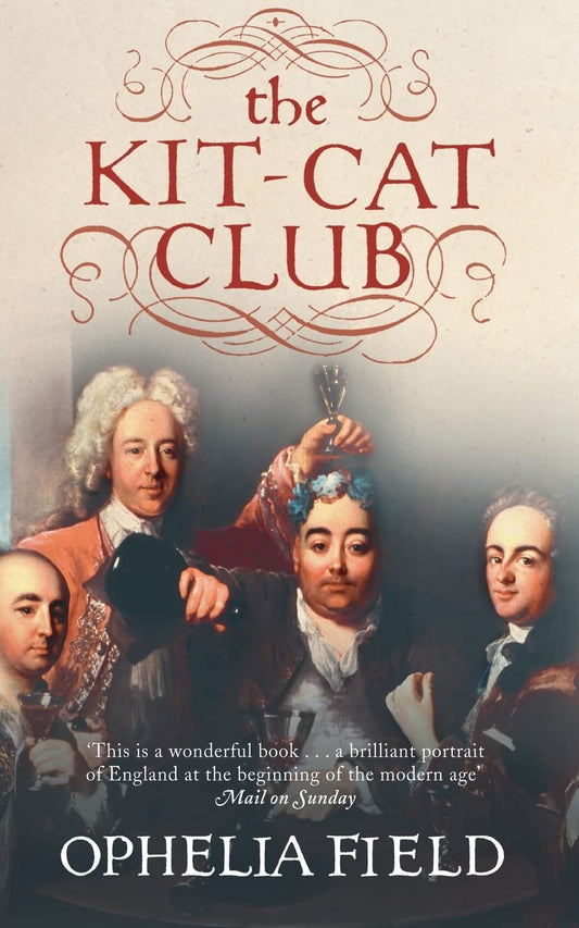 The Kit-Cat Club: Friends Who Imagined a Nation