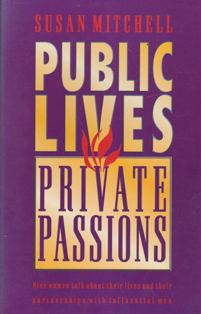 Public Lives, Private Passions: Nine Women Talk About Their Lives and their Partnerships with Influential Men