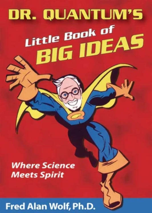 Dr. Quantum's Little Book Of Big Ideas: Where Science Meets Spirit [Paperback] Wolf PhD, Fred Alan