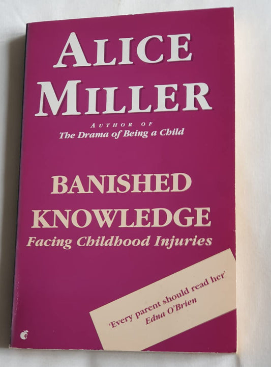 Banished Knowledge: Facing Childhood Injuries Miller, Alice