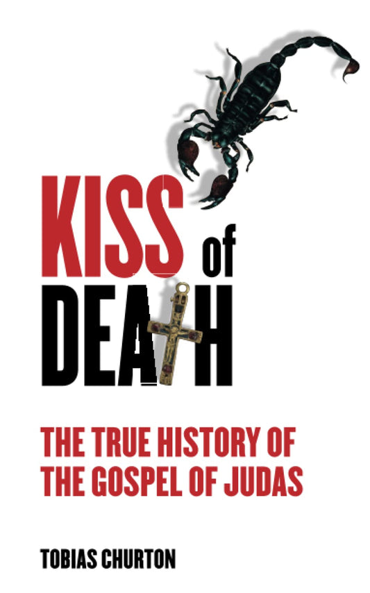 Kiss of Death: The True History of the Gospel of Judas [Paperback] Churton, Tobias