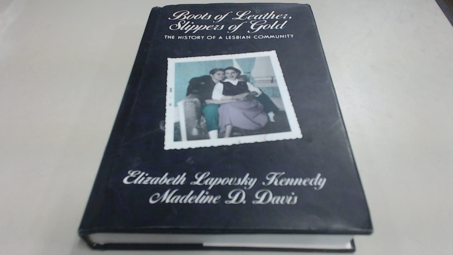 Boots of Leather, Slippers of Gold: The History of a Lesbian Community Kennedy, Elizabeth Lapovsky and Davis, Madeline D.