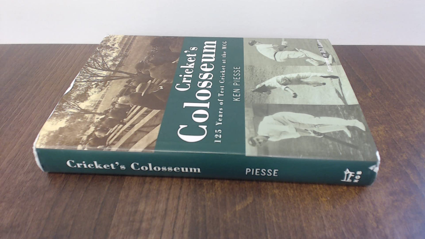 Cricket's Colosseum: 125 Years of Test Cricket at the MCG Piesse, Ken and Lawry, Bill