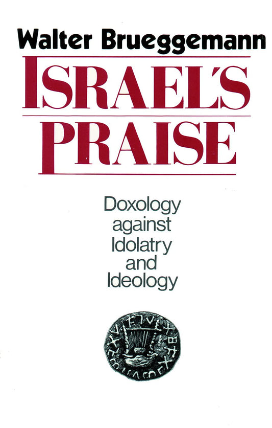 Israel's Praise: Doxology against Idolatry and Ideology [Paperback] Brueggemann, William Marcellus McPheeters Professor of Old Testament Emeritus Walter