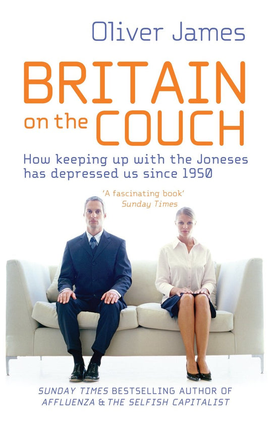 Britain On The Couch: How keeping up with the Joneses has depressed us since 1950 [Paperback] James, Oliver