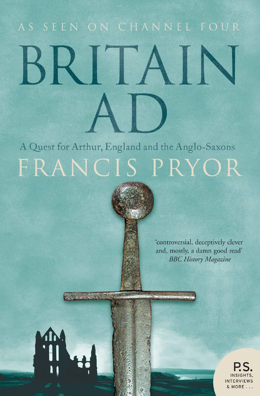 Britain AD: A Quest For Arthur, England & The Anglo-Saxons TV Tie In Edi tion
