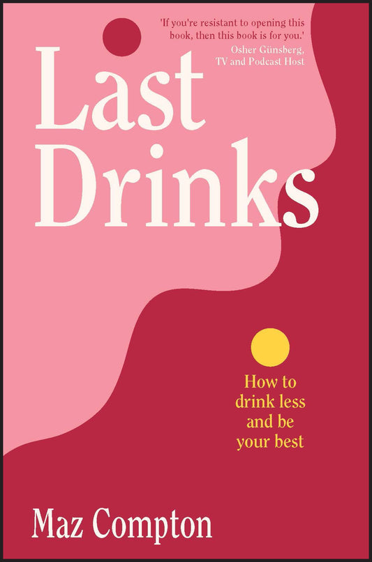 Last Drinks: How to Drink Less and Be Your Best [Paperback] Compton, Maz