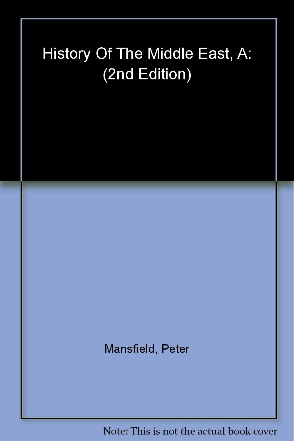 History of the Middle East, A: 4th edition Mansfield Peter