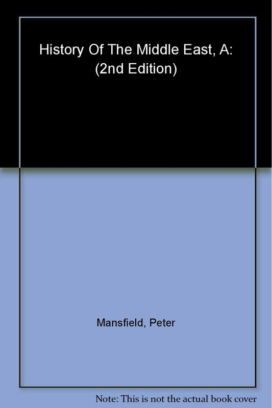 History of the Middle East, A: 4th edition Mansfield Peter