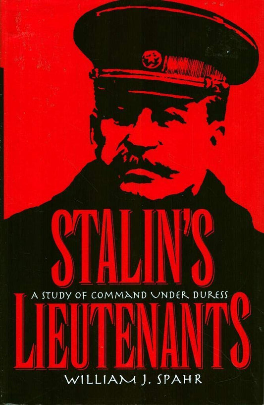 Stalin's Lieutenants: A Study of Command Under Duress