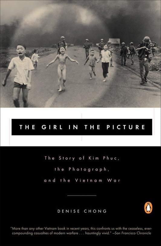 The Girl in the Picture: The Story of Kim Phuc, the Photograph, and the Vietnam War [Paperback] Chong, Denise