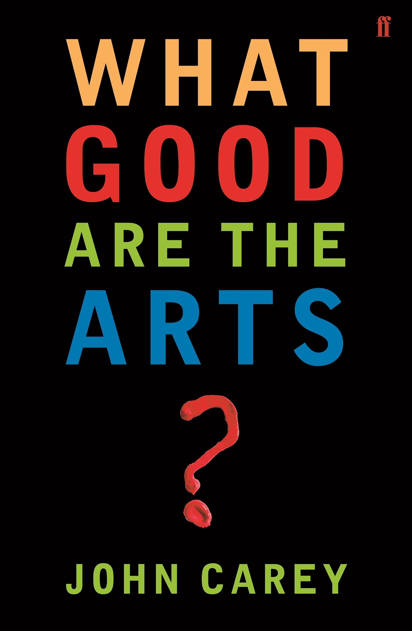 What Good are the Arts? [Paperback] Carey, John