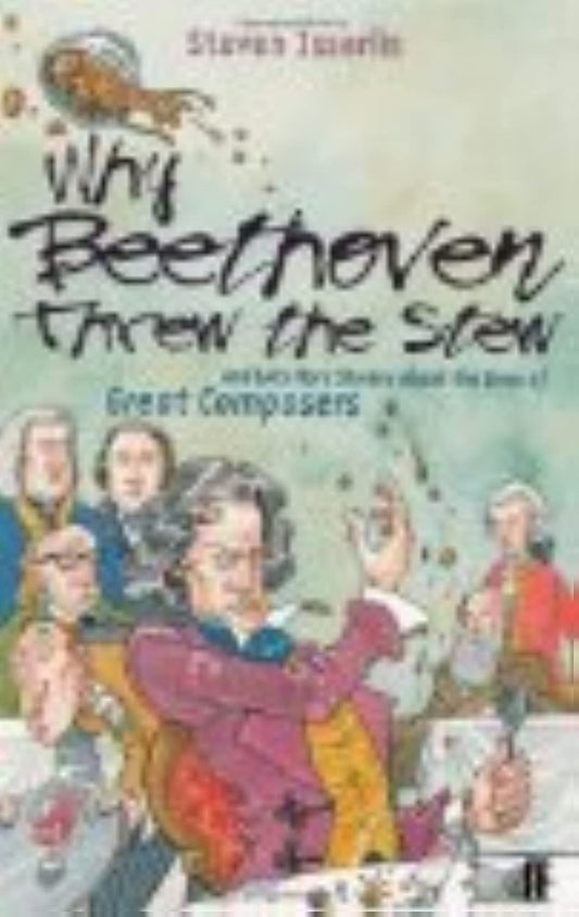 Why Beethoven Threw the Stew: And Lots More Stories About the Lives of Great Composers [Paperback] Isserlis, Steven