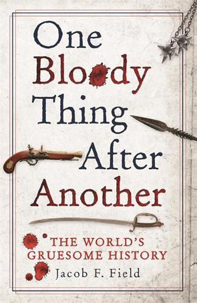 One Bloody Thing After Another: The World's Gruesome History [Paperback] Field, Jacob F